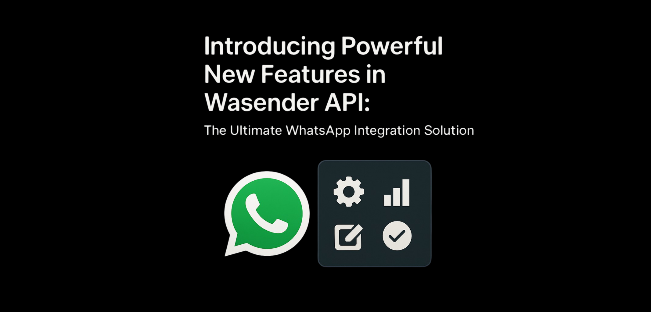 Introducing Powerful New Features in Wasender API: The Ultimate WhatsApp Integration Solution